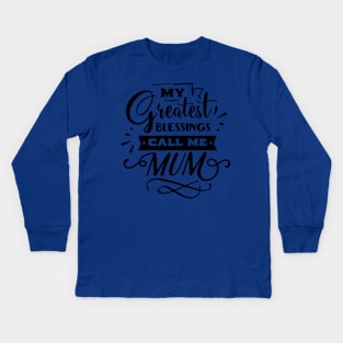 My Greatest Blessings Call Me Mum For Mothers Day Kids Long Sleeve T-Shirt